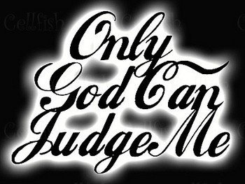 350x263 Only God Can Judge Me No One Else