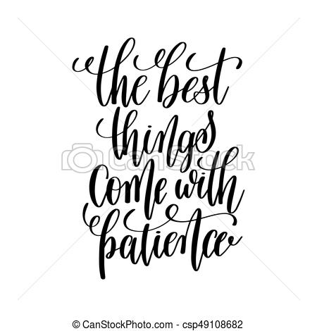 450x470 The Best Things Come With Patience Black And White Hand Vector