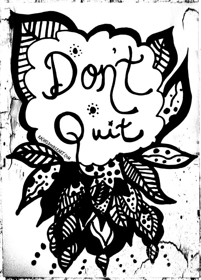 647x900 Don'T Quit Drawing By Rachel Maynard