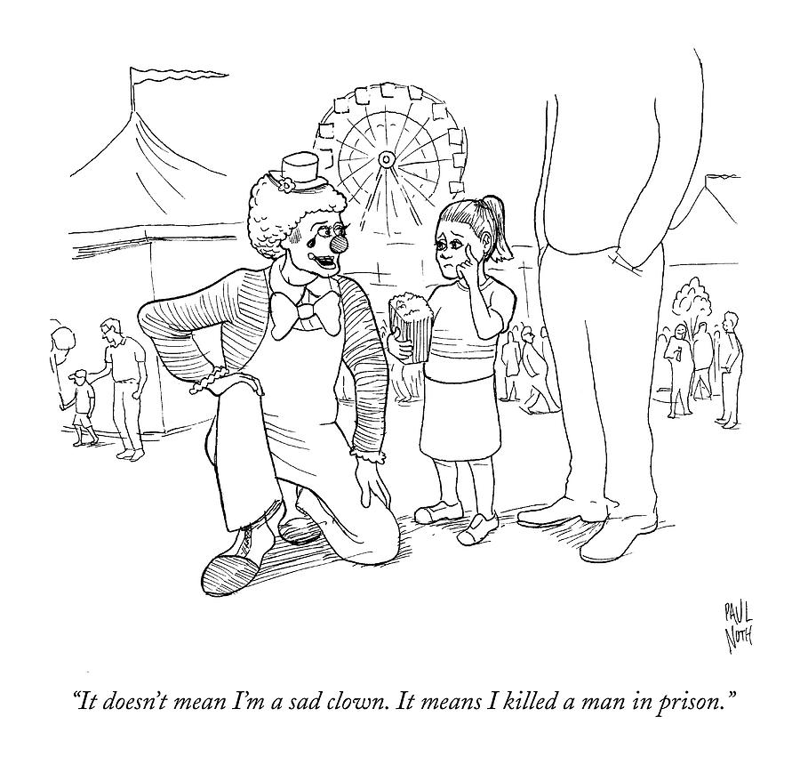 900x851 It Doesn'T Mean I'M A Sad Clown. It Means By Paul Noth