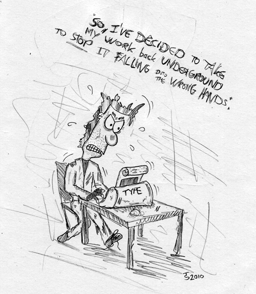 500x574 So, I'Ve Decided To Take My Work Back Underground, To Stop It