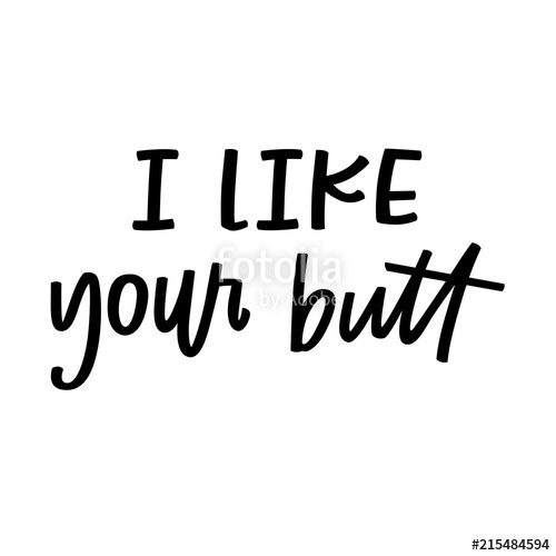 500x500 I Like Your Butt Stock Image And Royalty Free Vector Files On