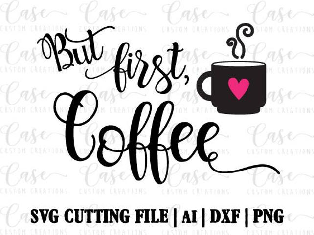 642x481 But First Coffee Vector Instant Download Svg File Ai Dxf And Etsy