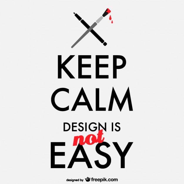 626x626 Keep Calm Design Is Not Easy Poster Vector Free Download