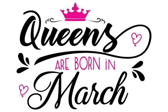 576x384 Queens Are Born In March Svg,dxf,png,jpg,eps Vector File