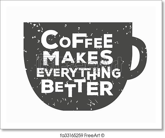 560x470 Free Art Print Of Coffee Makes Everything Better