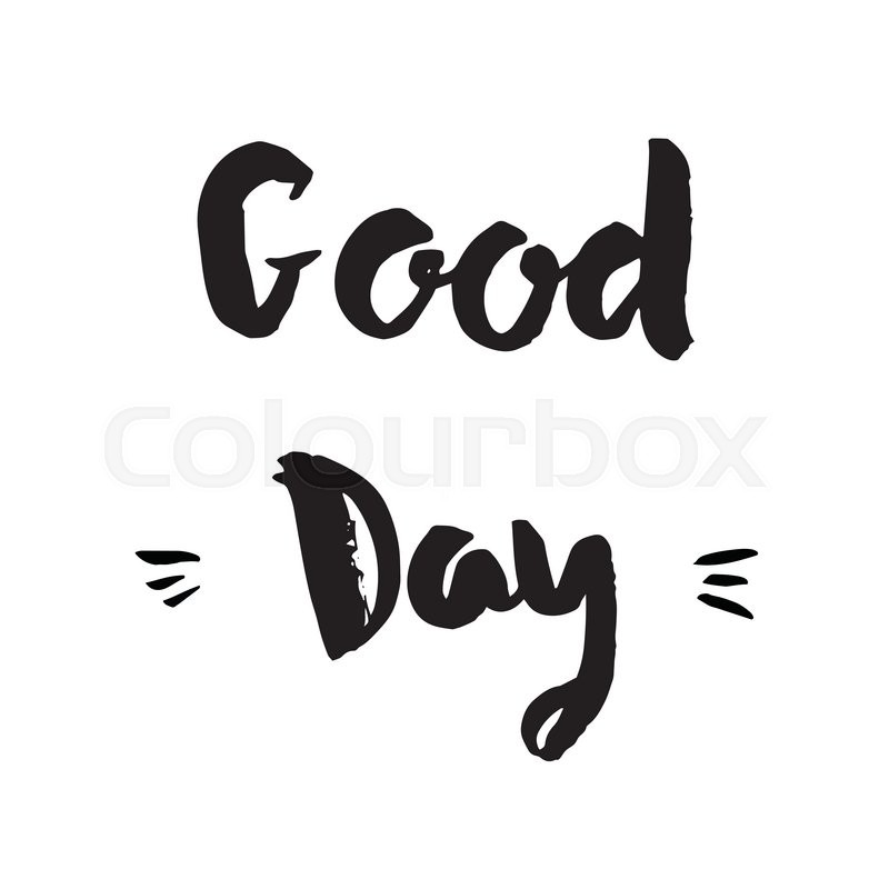 800x800 Good Day Phrase. Inspirational Motivational Quote. Vector Ink