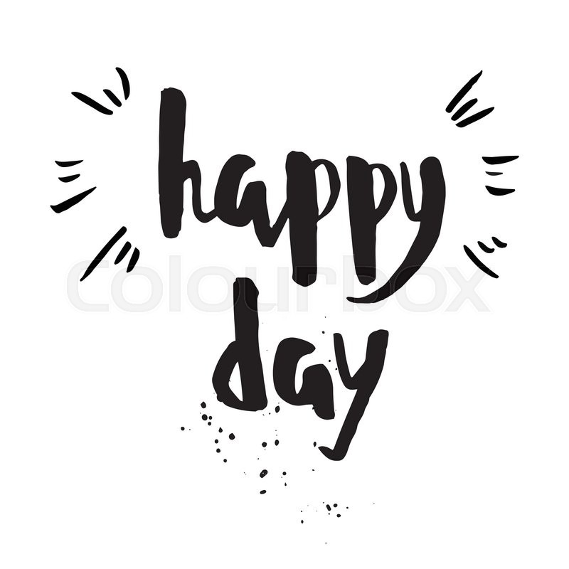 800x800 Happy Day Phrase. Inspirational Motivational Quote. Vector Ink