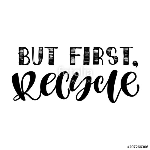 500x500 But First, Recycle. Vector Hand Drawn Recycling Quote. Modern
