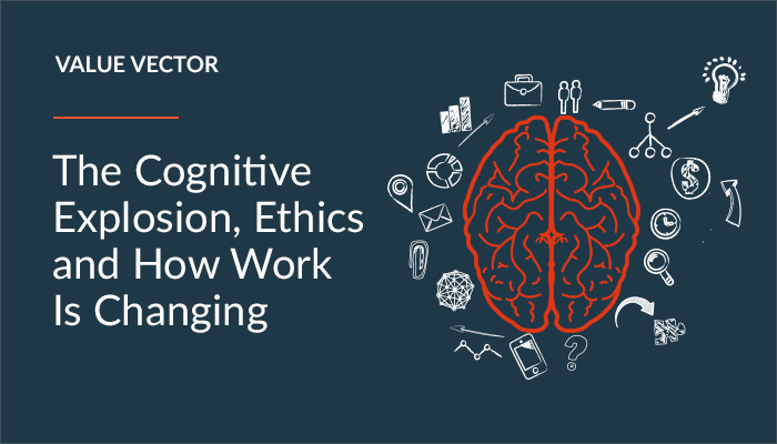 700x400 Value Vector The Cognitive Explosion, Ethics And How Work Is