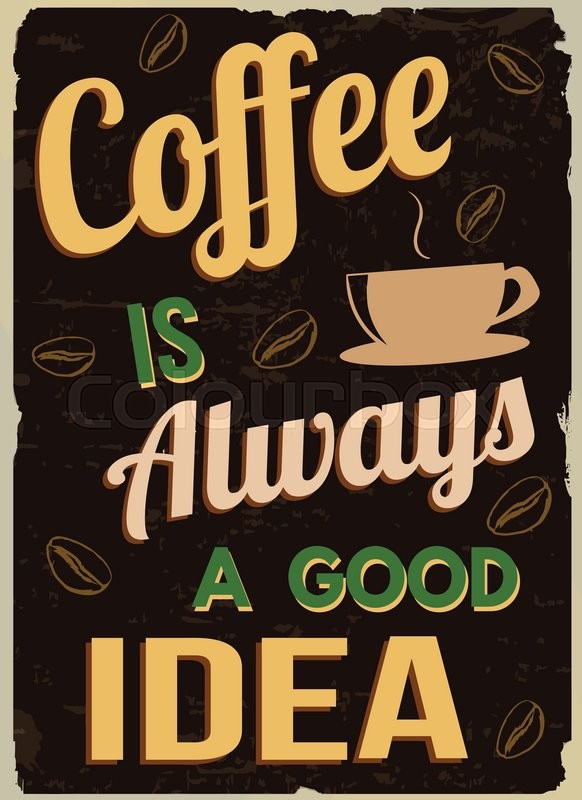 582x800 Coffee Is Always A Good Idea, Vintage Grunge Poster, Vector