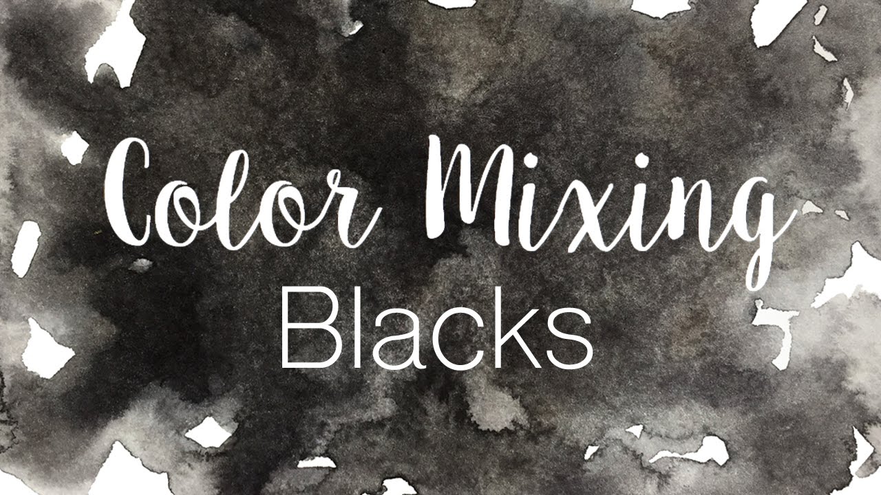 1280x720 Color Mixing Series Blacks How To Mix Blacks In Watercolor