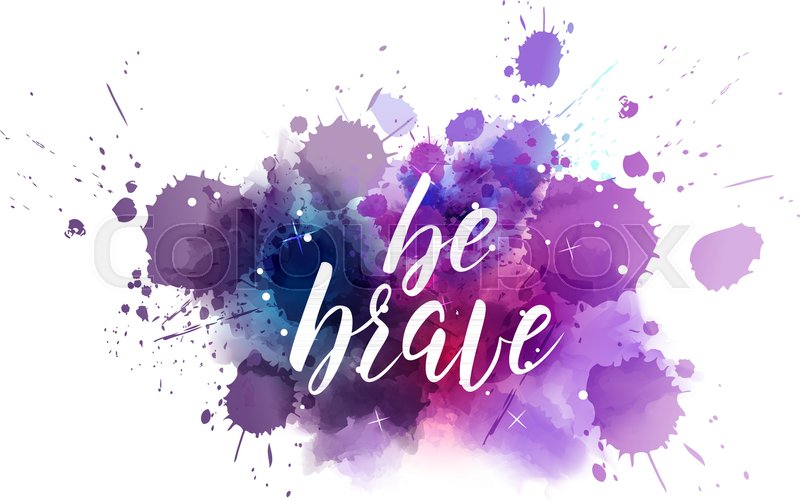800x501 Be Brave Hand Lettering Phrase On Watercolor Imitation Color
