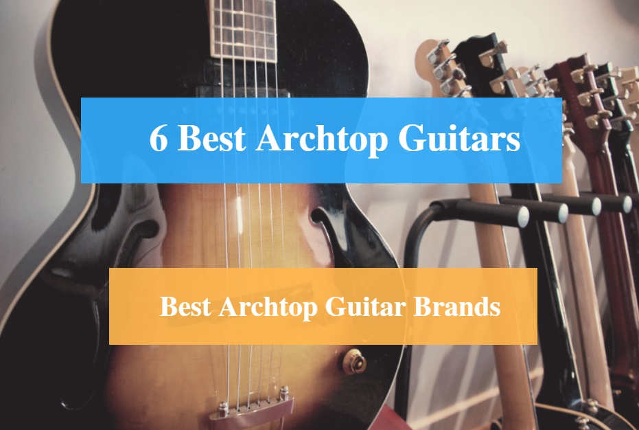931x626 6 Best Archtop Guitar Reviews 2018