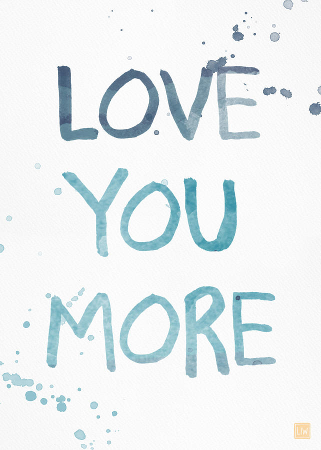 642x900 Love You More Watercolor Art Painting By Linda Woods