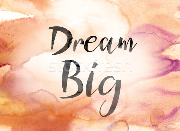 600x436 Dream Big Colorful Watercolor And Ink Word Art Stock Photo Jason