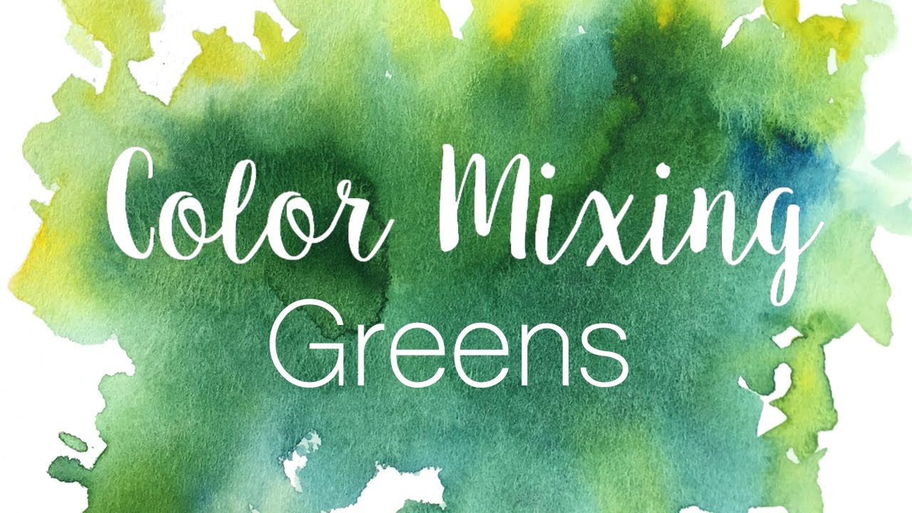 1280x720 Color Mixing Series Greens How To Mix Greens In Watercolor
