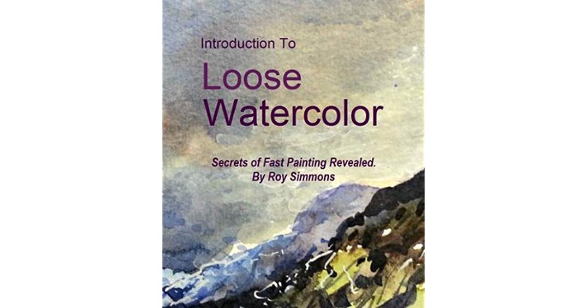 1200x630 Introduction To Loose Watercolor Secrets Of Fast Painting