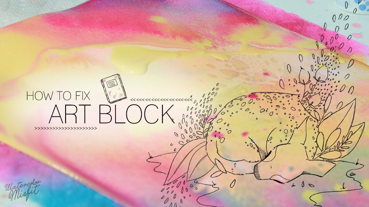 1280x720 Got Art Block 4 Ways To Break Free (With Watercolor Misfit)